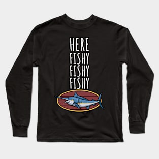 Here fishy fishy fishy Long Sleeve T-Shirt